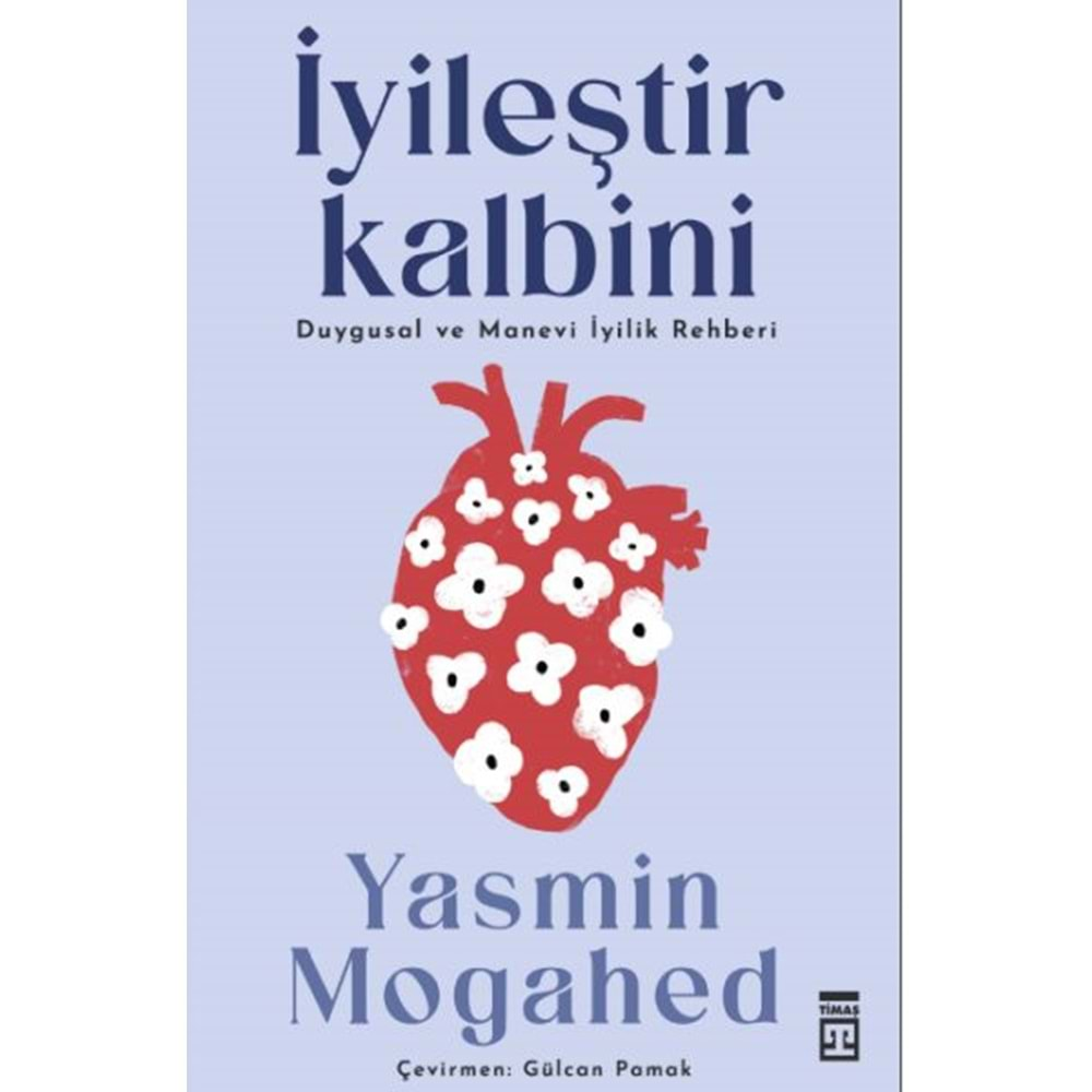 İYİLEŞTİR KALBİNİ DUYGUSAL VE MANEVİ İYİLİK REHBERİ-YASMİN MOGAHED-TİMAŞ YAYINLARI