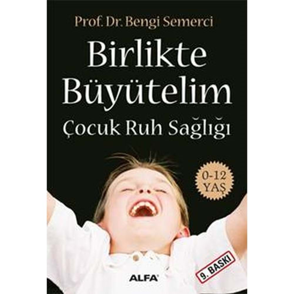 BİRLİKTE BÜYÜTELİM ÇOCUK RUH SAĞLIĞI-BENGİ SEMERCİ-ALFA