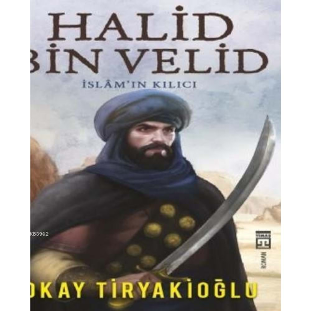 HALİD BİN VELİD İSLAMIN KILICI-OKAY TİRYAKİOĞLU-TİMAŞ