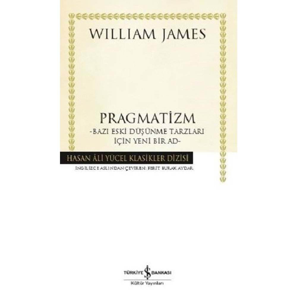 PRAGMATİZM-BAZI ESKİ DÜŞÜNME TARZLARI İÇİN YENİ BİR AD-WILLIAM JAMES-İŞ BANKASI KÜLTÜR YAYINLARI