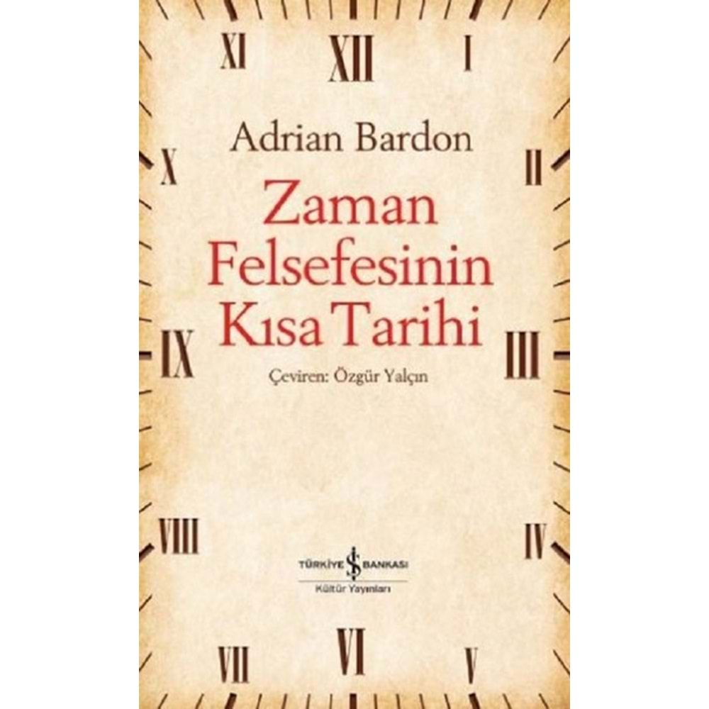 ZAMAN FELSEFESİNİN KISA TARİHİ-ADRİAN BARDON-İŞ BANKASI KÜLTÜR YAYINLARI