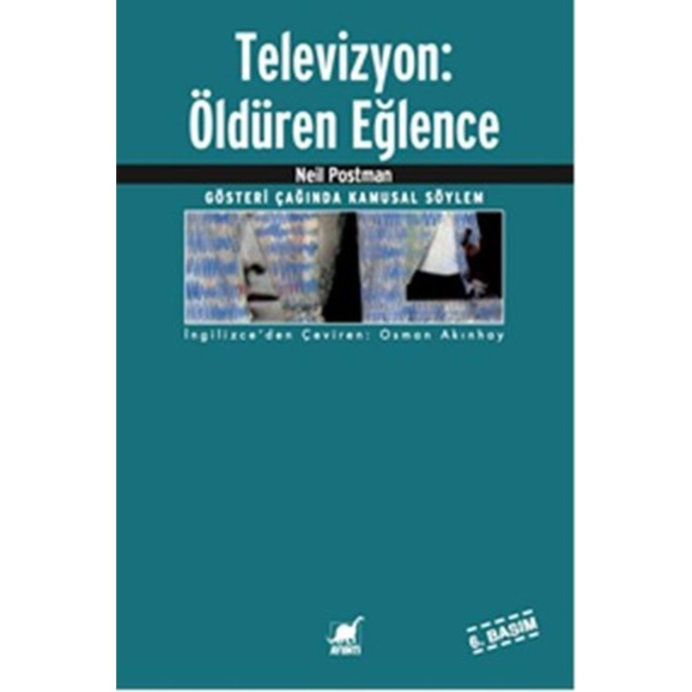 TELEVİZYON ÖLDÜREN EĞLENCE-NEİL POSTMAN-AYRINTI YAYINLARI