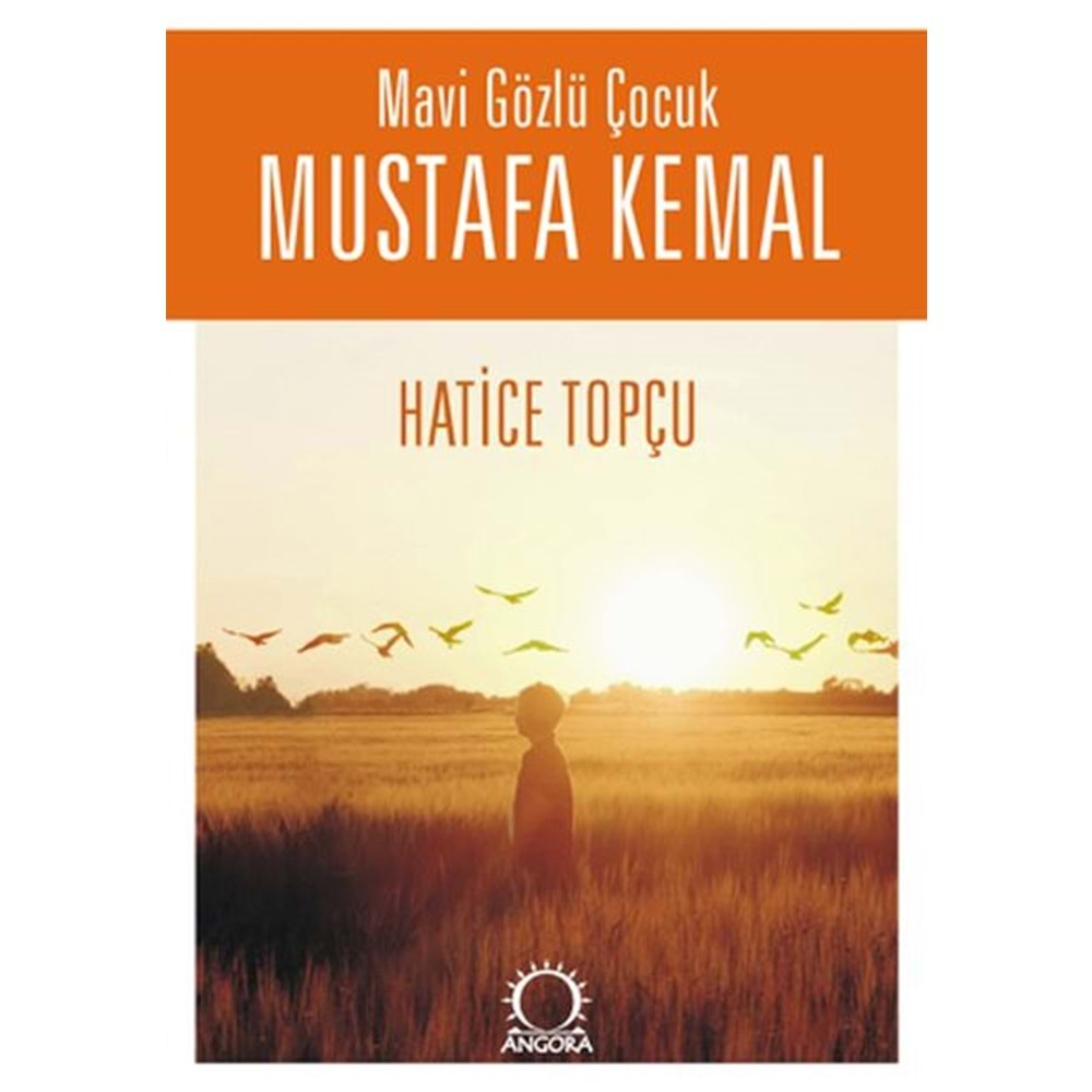 MAVİ GÖZLÜ ÇOCUK MUSTAFA KEMAL-HATİCE TOPÇU-ANGORA YAYINCILIK