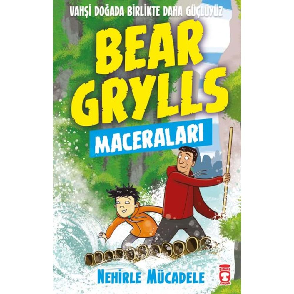 NEHİRLE MÜCADELE BEAR GRYLLS MACERALARI- BEAR GRYLLS-TİMAŞ ÇOCUK