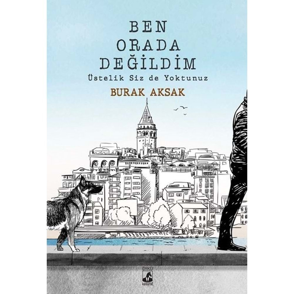 BEN ORADA DEĞİLDİM ÜSTELİK SİZ DE YOKTUNUZ-BURAK AKSAK