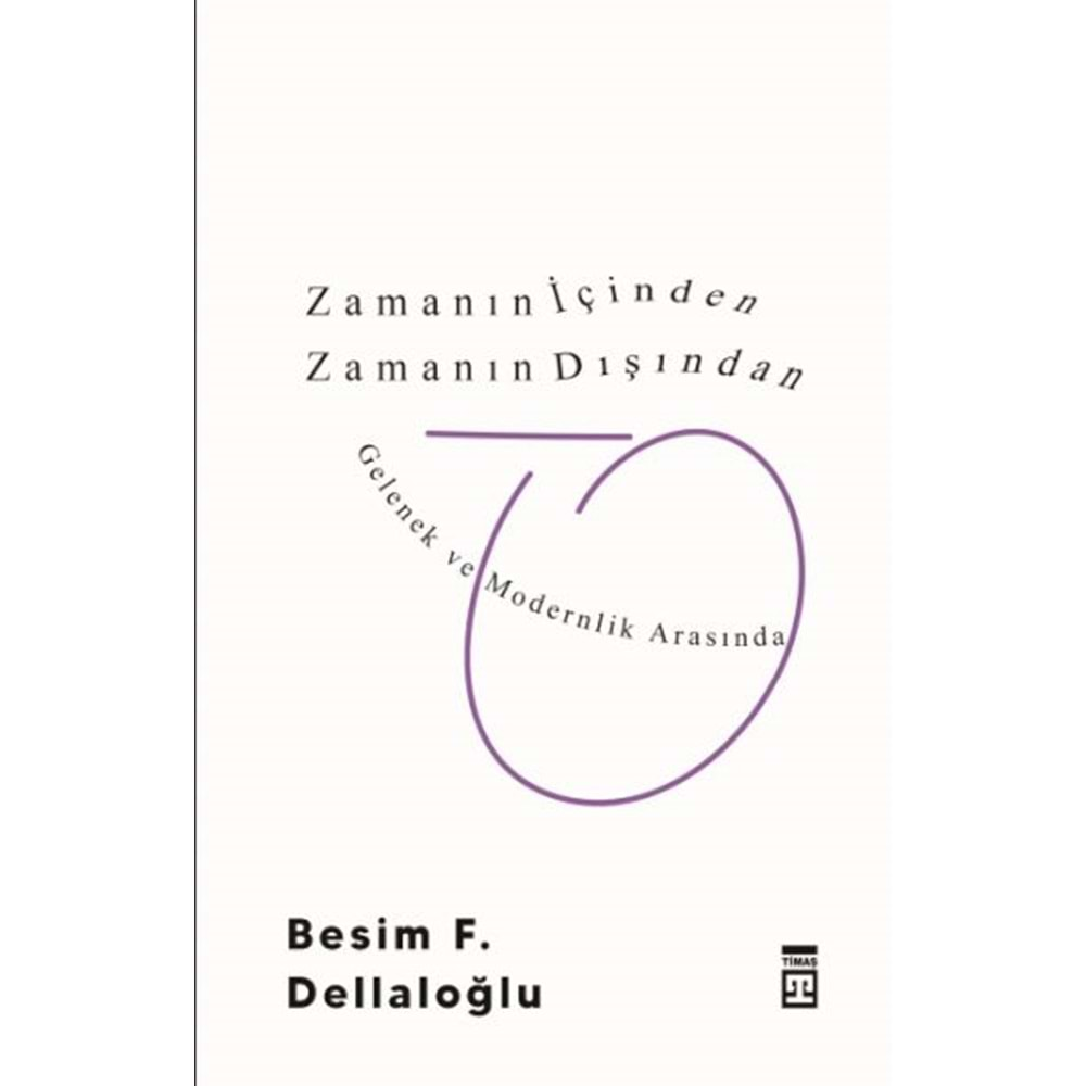 ZAMANIN İÇİNDEN ZAMANIN DIŞINDAN-BESİM F. DELLALOĞLU-TİMAŞ YAYINLARI