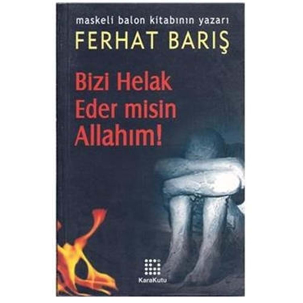 BİZİ HELAK EDERMİSİN ALLAHIM FERHAT BARIŞ-KARAKUTU