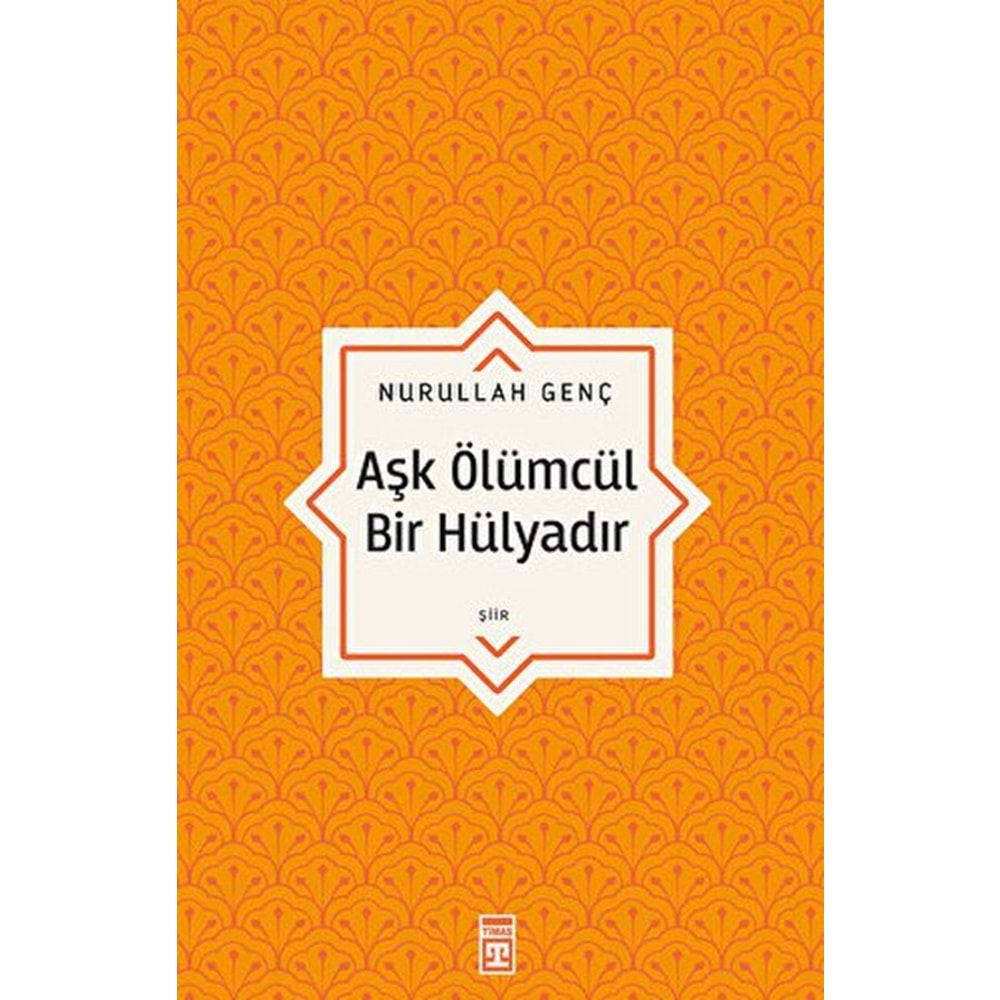 AŞK ÖLÜMCÜL BİR HÜLYADIR-NURULLAH GENÇ-TİMAŞ YAYINLARI