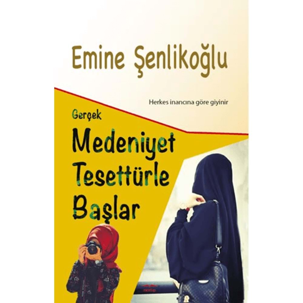 GERÇEK MEDENİYET TESETTÜRLE BAŞLAR-EMİNE ŞENLİKOĞLU-MEKTUP YAYINLARI