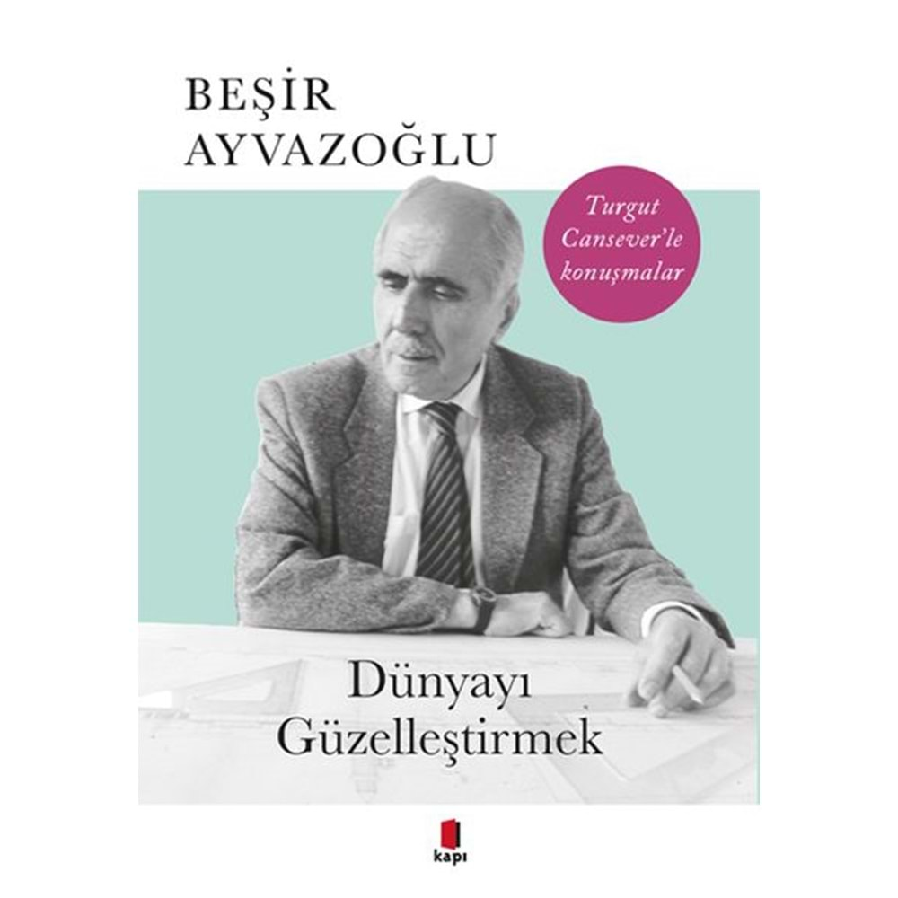 DÜNYAYI GÜZELEŞTİRMEK-BEŞİR AYVAZOĞLU-KAPI YAYINLARI