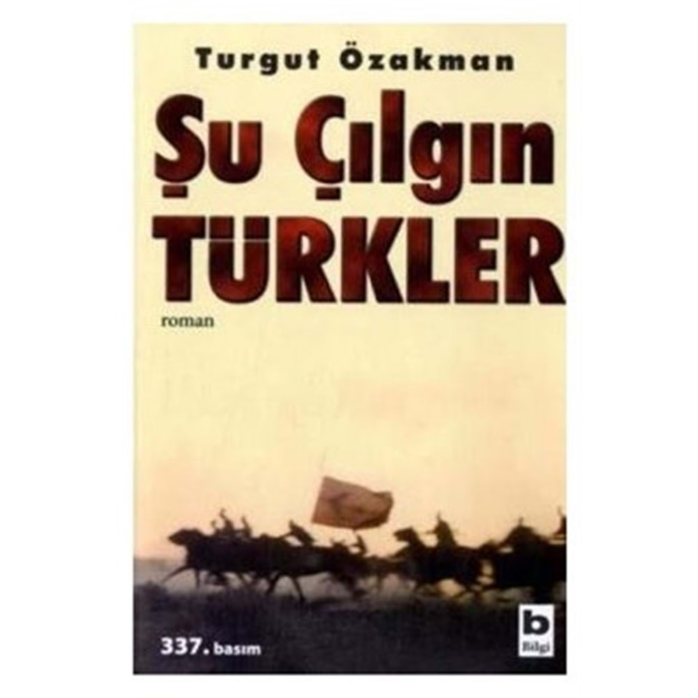 ŞU ÇILGIN TÜRKLER TURGUT ÖZAKMAN BİLGİ