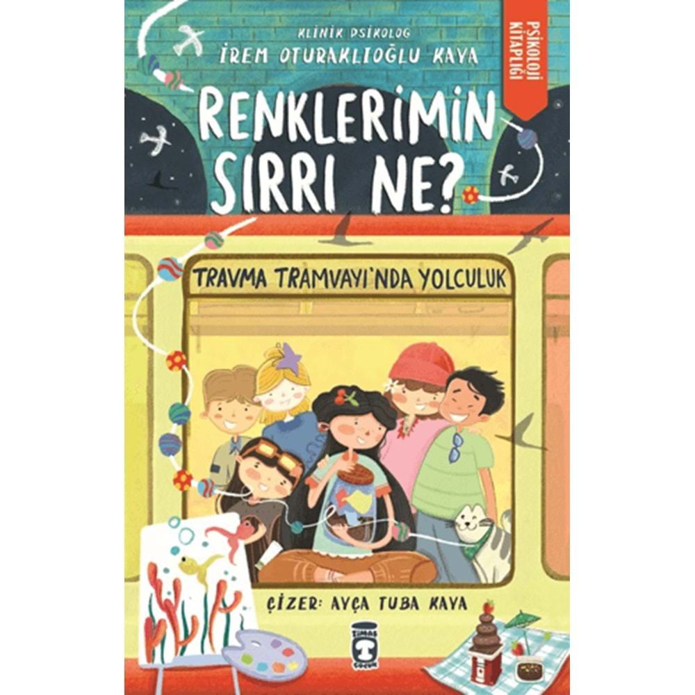 RENKLERİMİN SIRRI NE?-TRAVMA TRAMVAYINDA YOCULUK-İREM OTURAKLIOĞLU KAYA-TİMAŞ ÇOCUK