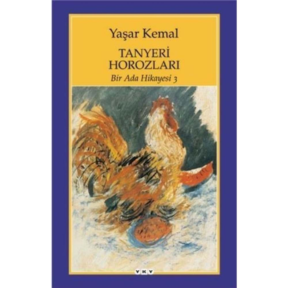 BİR ADA HİKAYESİ 3 TANYERİ HOROZLARI - YAŞAR KEMAL - YKY