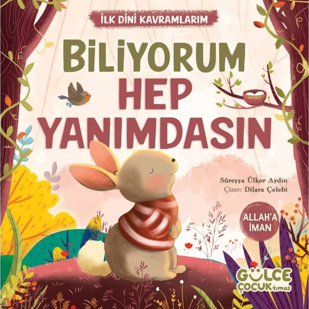 BİLİYORUM HEP YANIMDASIN İLK DİNİ KAVRAMLARIM ALLAHA İMAN- SÜREYYA ÜLKER AYDIN-GÜLCE ÇOCUK TİMAŞ