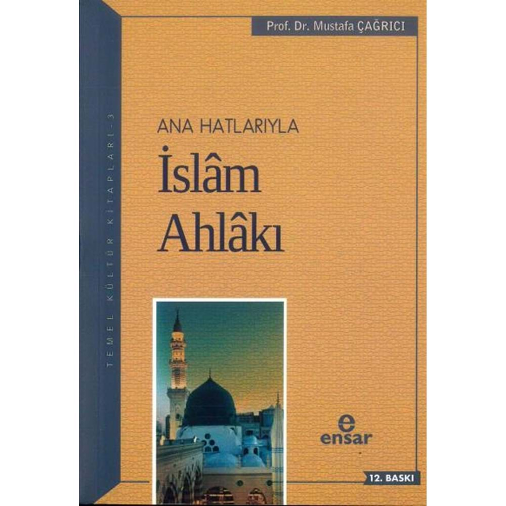 ANA HATLARIYLA İSLAM AHLAKI-5.BASKI- PROF.DR.MUSTAFA ÇAĞRICI /ENSAR