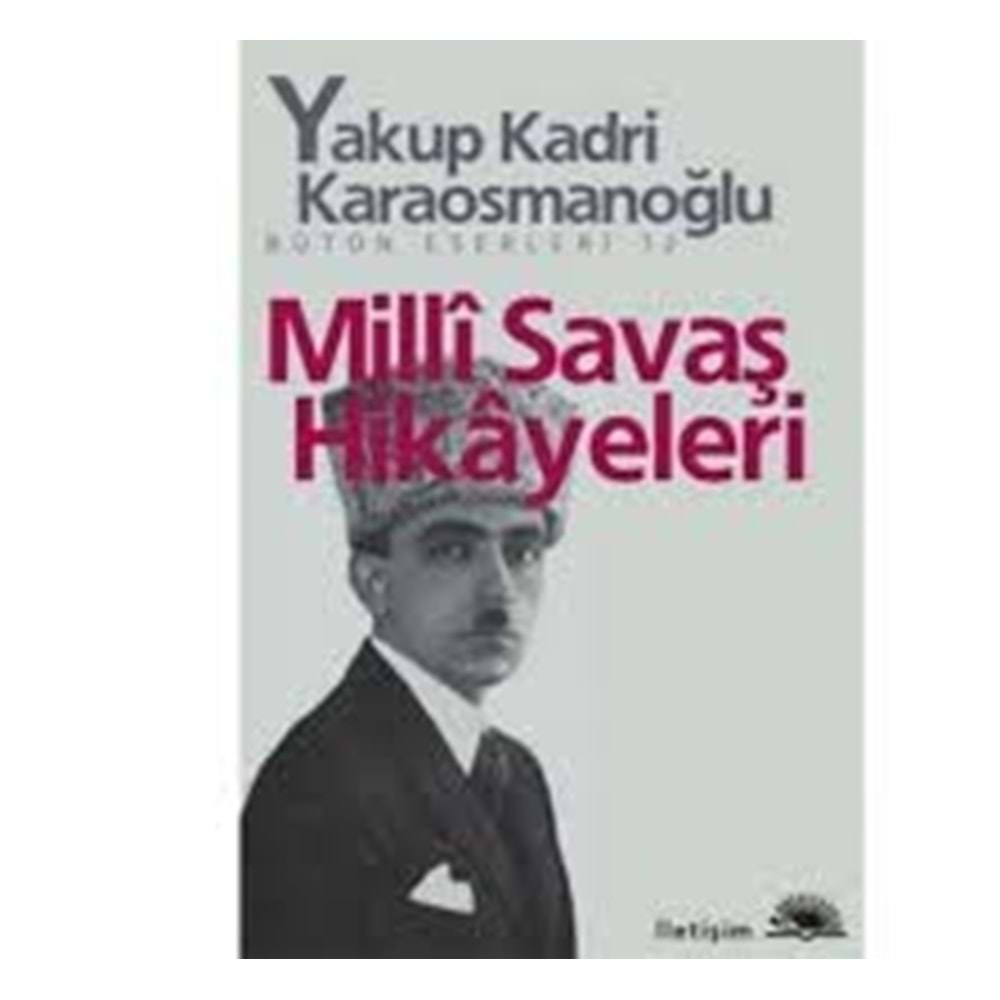 MİLLİ SAVAŞ HİKAYELERİ - YAKUP KADRİ KARAOSMANOĞLU - İLETİŞİM YAY.