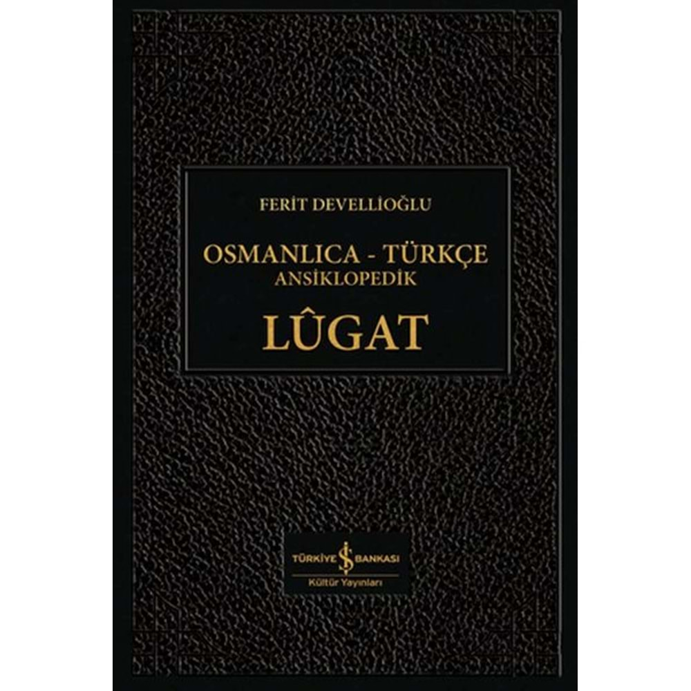 OSMANLICA-TÜRKÇE ANSİKLOPEDİK LUGAT-FERİT DEVELLİOĞLU-İŞ BANKASI