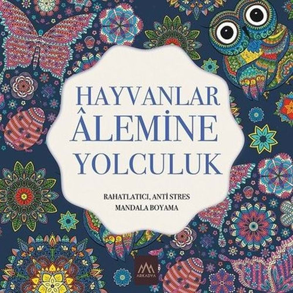 HAYVANLAR ALEMİNE YOLCULUK RAHATLATICI,ANTİ STRES MANDALA BOYAMA-ARKADYA YAYINLARI