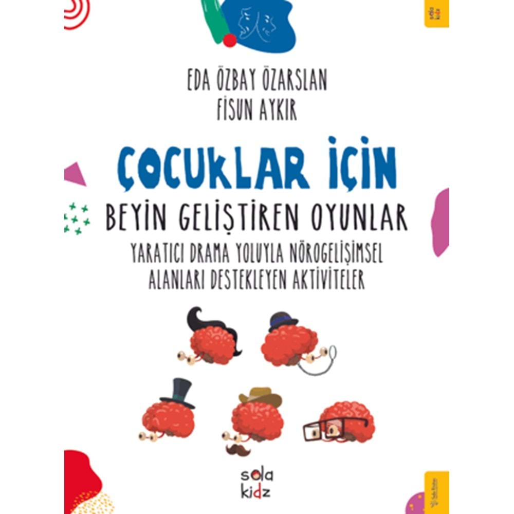 ÇOCUKLAR İÇİN BEYİN GELİŞTİREN OYUNLAR-EDA ÖZBAY ÖZARSLAN-FİSUN AYKIR-SOLA KİDZ