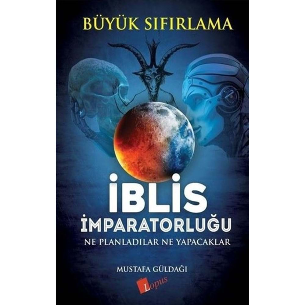 İBLİS İMPARATORLUĞU NE PLANLADILAR NE YAPACAKLAR-MUSTAFA GÜLDAĞI-LOPUS YAYINLARI