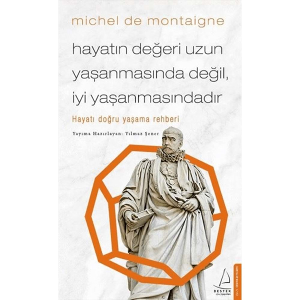 HAYATIN DEĞERİ UZUN YAŞANMASINDA DEĞİL,İYİ YAŞANMASINDADIR-MİCHEL DE MONTAİGNE-DESTEK YAYINLARI