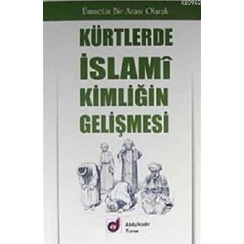 KÜRTLERDE İSLAMİ KİMLİĞİN GELİŞMESİ ABDULKADİR TURAN DUA