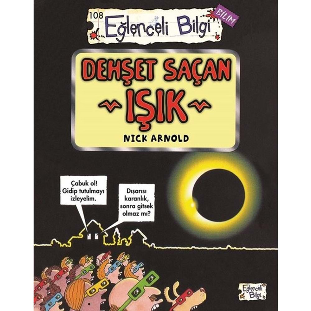 DEHŞET SAÇAN IŞIK 108 EĞLENCELİ BİLGİ-NİCK ARNOLD-EĞLENCELİ BİLGİ YAYINLARI