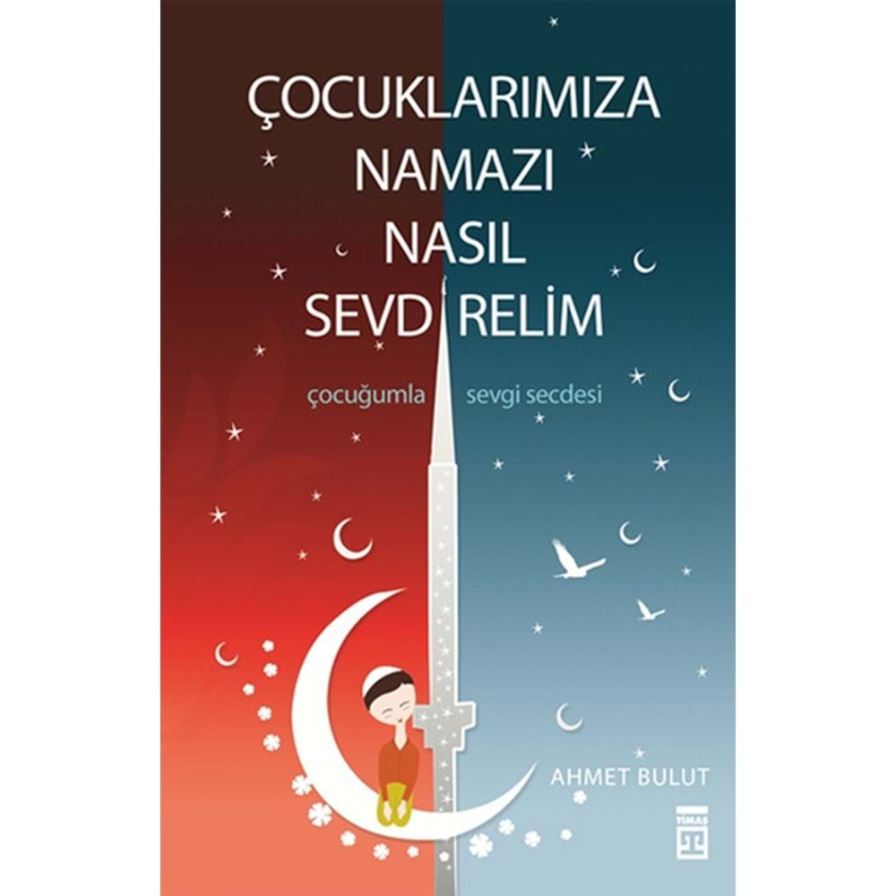 ÇOCUKLARIMIZA NAMAZI NASIL SEVDİRELİM-AHMET BULUT-TİMAŞ