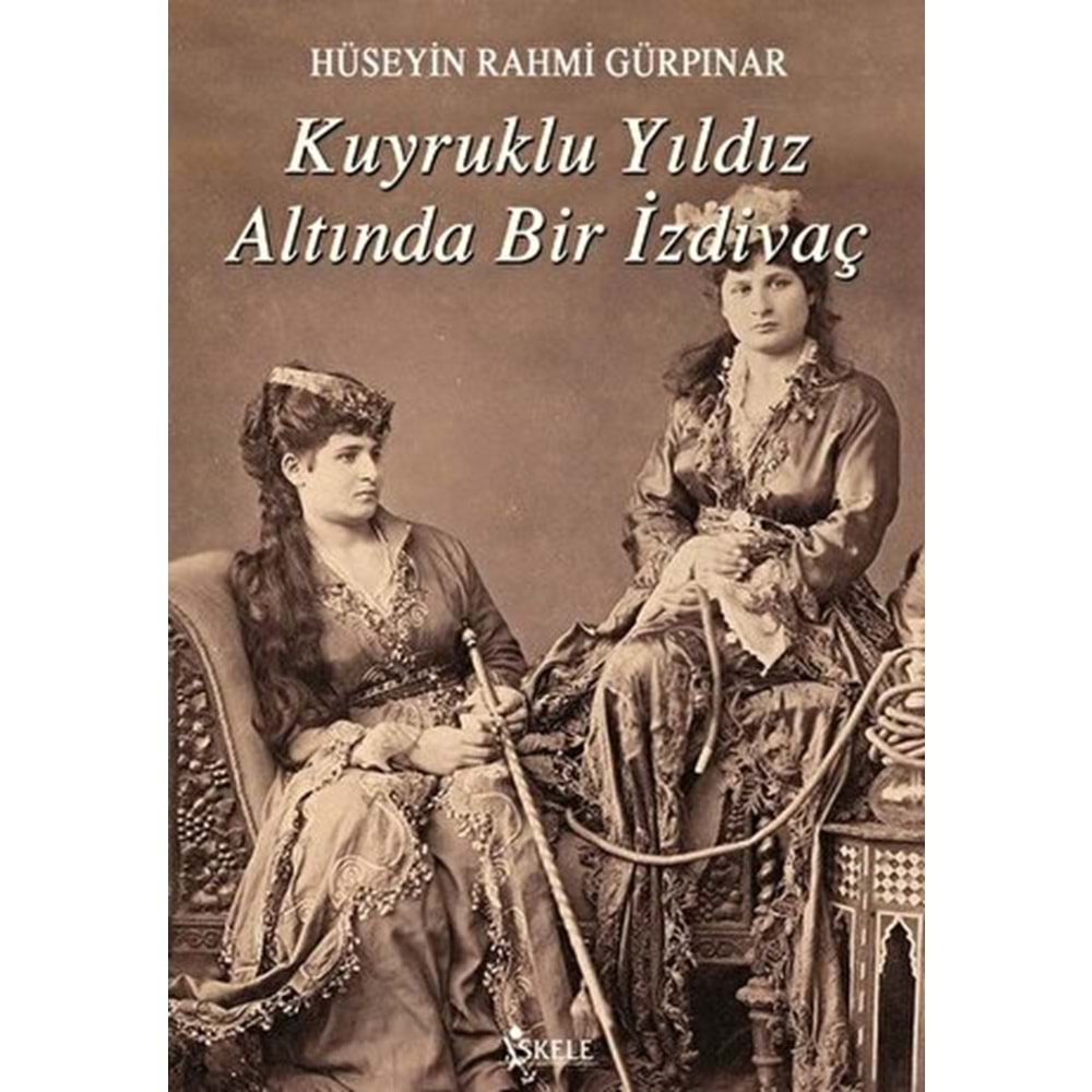 KUYRUKLU YILDIZ ALTINDA BİR İZDİVAÇ-HÜSEYİN RAHMİ GÜRPINAR-İSKELE YAYINCILIK