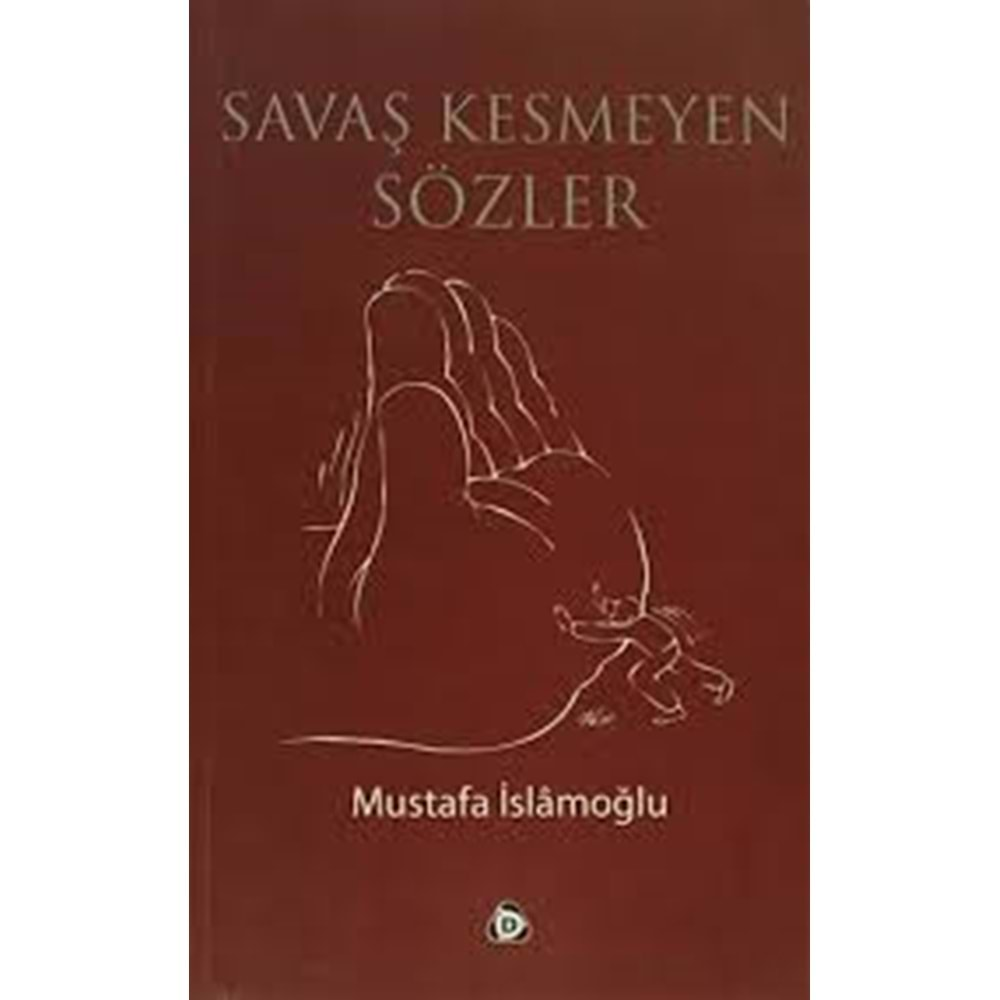 SAVAŞ KESMEYEN SÖZLER -MUSTAFA İSLAMOĞLU- DÜŞÜN YAY.