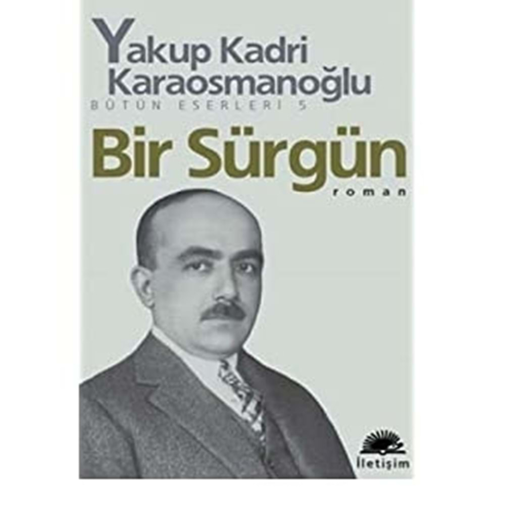 BİR SÜRGÜN - YAKUP KADRİ KARAOSMANOĞLU - İLETİŞİM YAY.