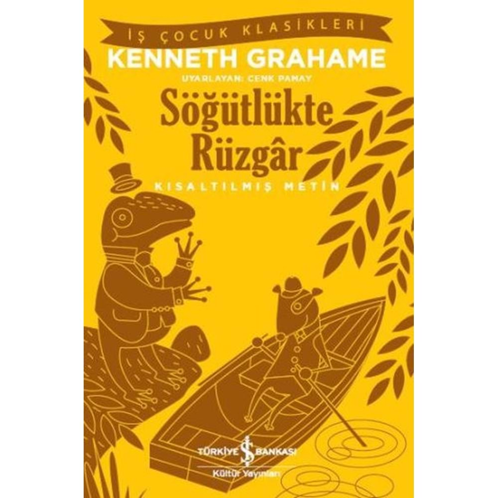 SÖĞÜTLÜKTE RÜZGAR KISALTILMIŞ METİN-KENNETH GRAHAME-İŞ BANKASI