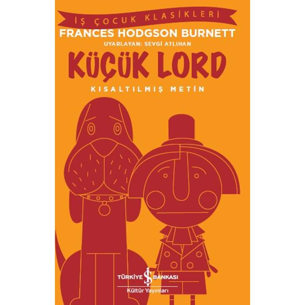 KÜÇÜK LORD KISALTILMIŞ METİN-FRANCES HODGSON BURNETT- İŞ BANKASI