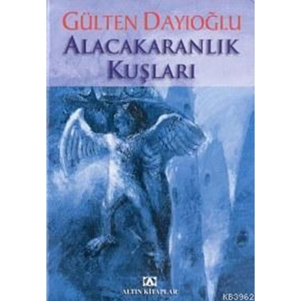 ALACAKARANLIK KUŞLARI- GÜLTEN DAYIOĞLU- ALTIN KİTAPLAR