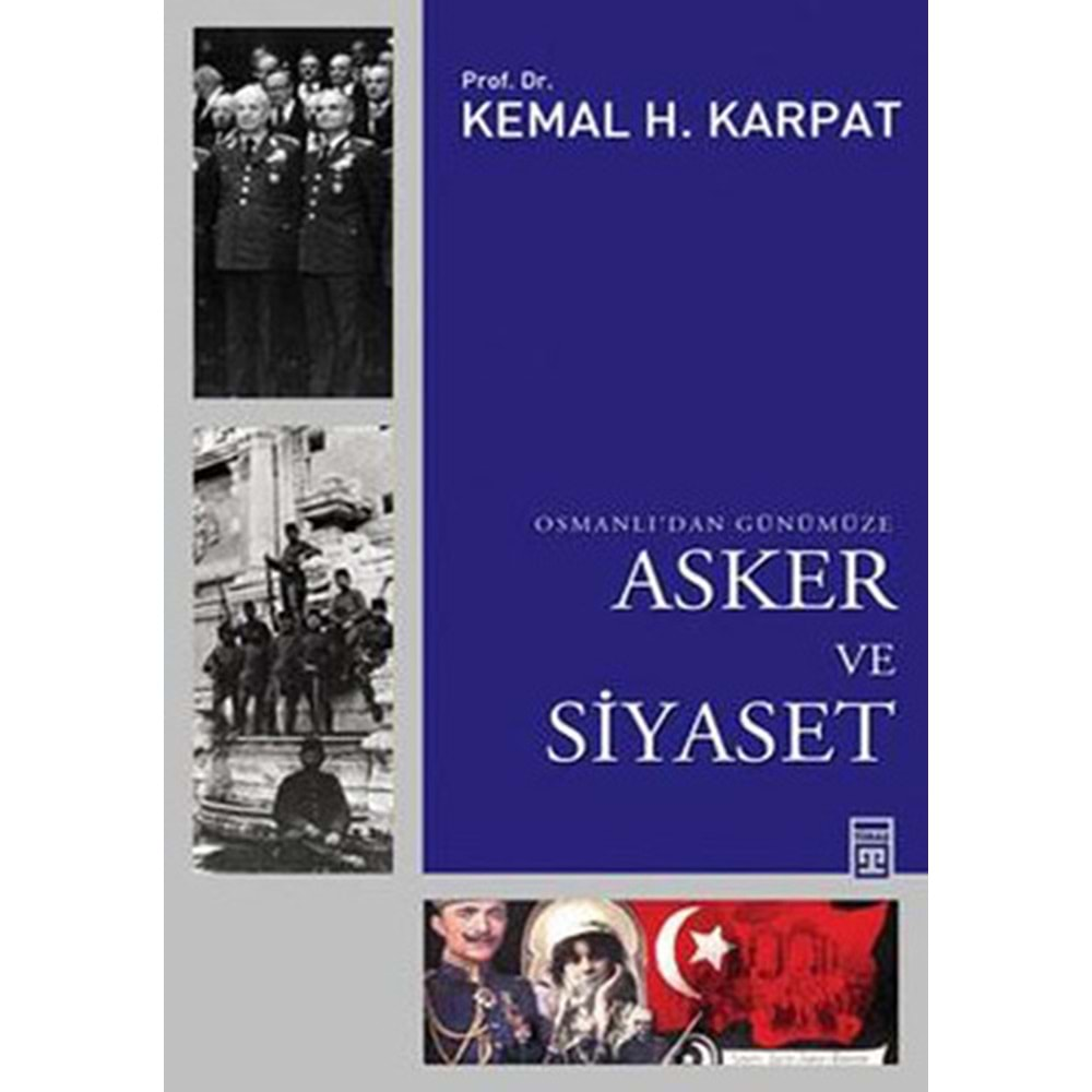 OSMANLIDAN GÜNÜMÜZE ASKER VE SİYASET- K.H.KARPAT- TİMAŞ