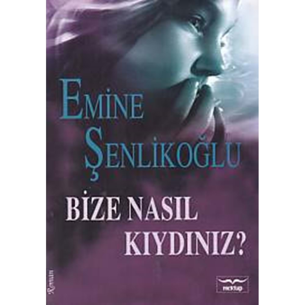 BİZE NASIL KIYDINIZ E.ŞENLİKOĞLU (MEKTUP)