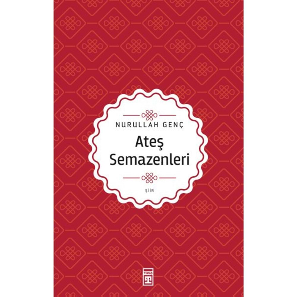 ATEŞ VE SEMAZENLER-NURULAH GENÇ-TİMAŞ YAYINLARI