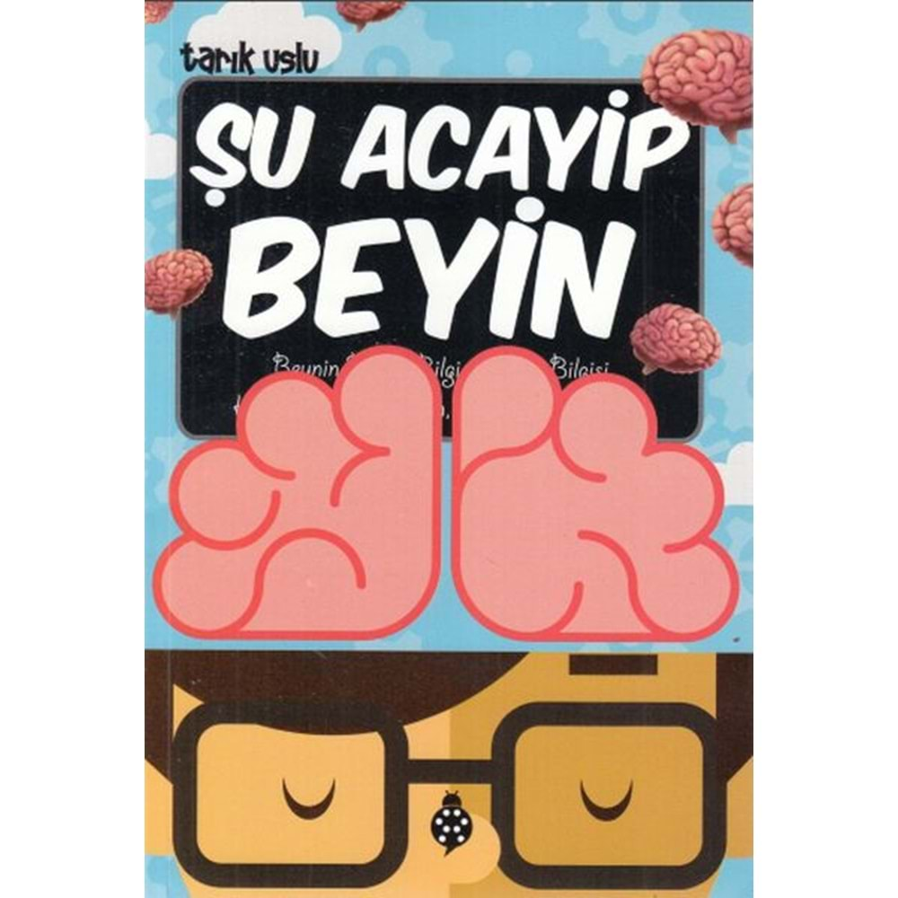 ŞU ACAYİP BEYİN-TARIK USLU-UĞUR BÖCEĞİ