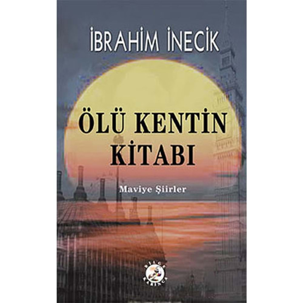 ÖLÜ KENTİN KİTABI - İBRAHİM İNECİK - BİLGE KARINCA