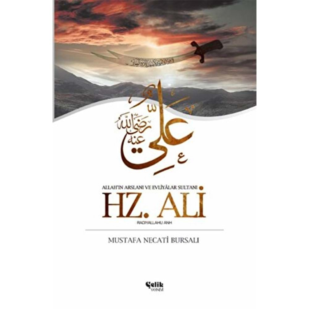 ALLAHIN ARSLANI VE EVLİYALAR SULTANI HZ.ALİ (RADIYALLAHU ANH)-MUSTAFA NECATİ BURSALI-ÇELİK YAYINEVİ