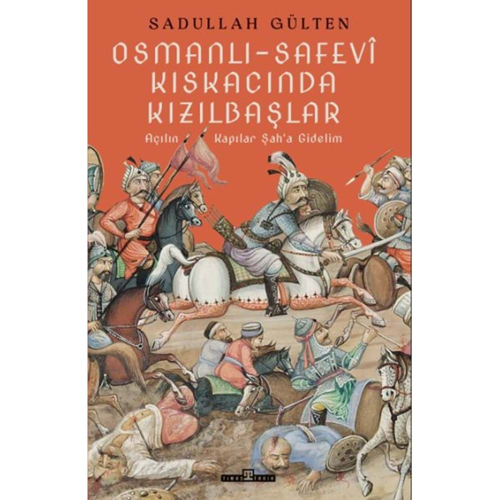 OSMANLI-SAFEVİ KISKACINDA KIZILBAŞLAR-SADULLAH GÜLTEN-TİMAŞ YAYINLARI