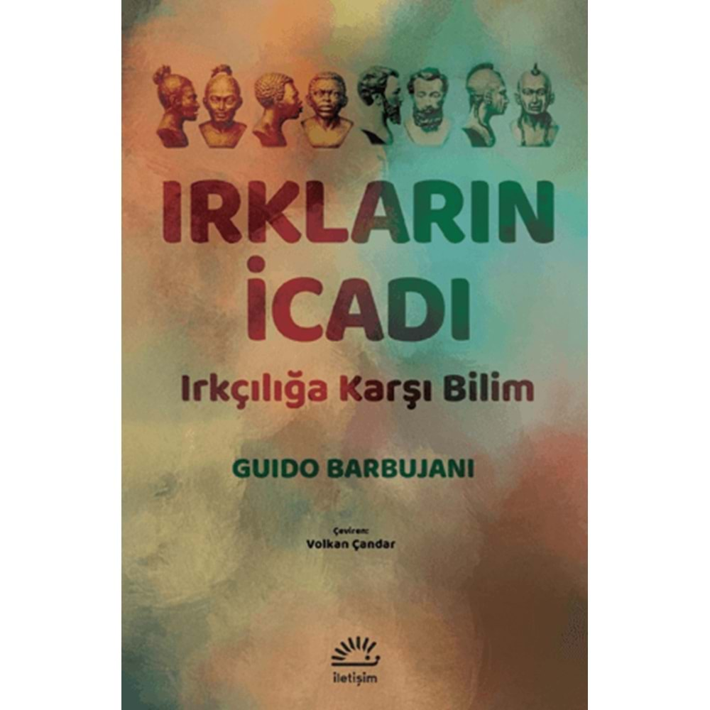 IRKLARIN İCADI-IRKÇILIĞA KARŞI BİLİM-GUIDO BARBUJANI-İLETİŞİM YAYINEVİ