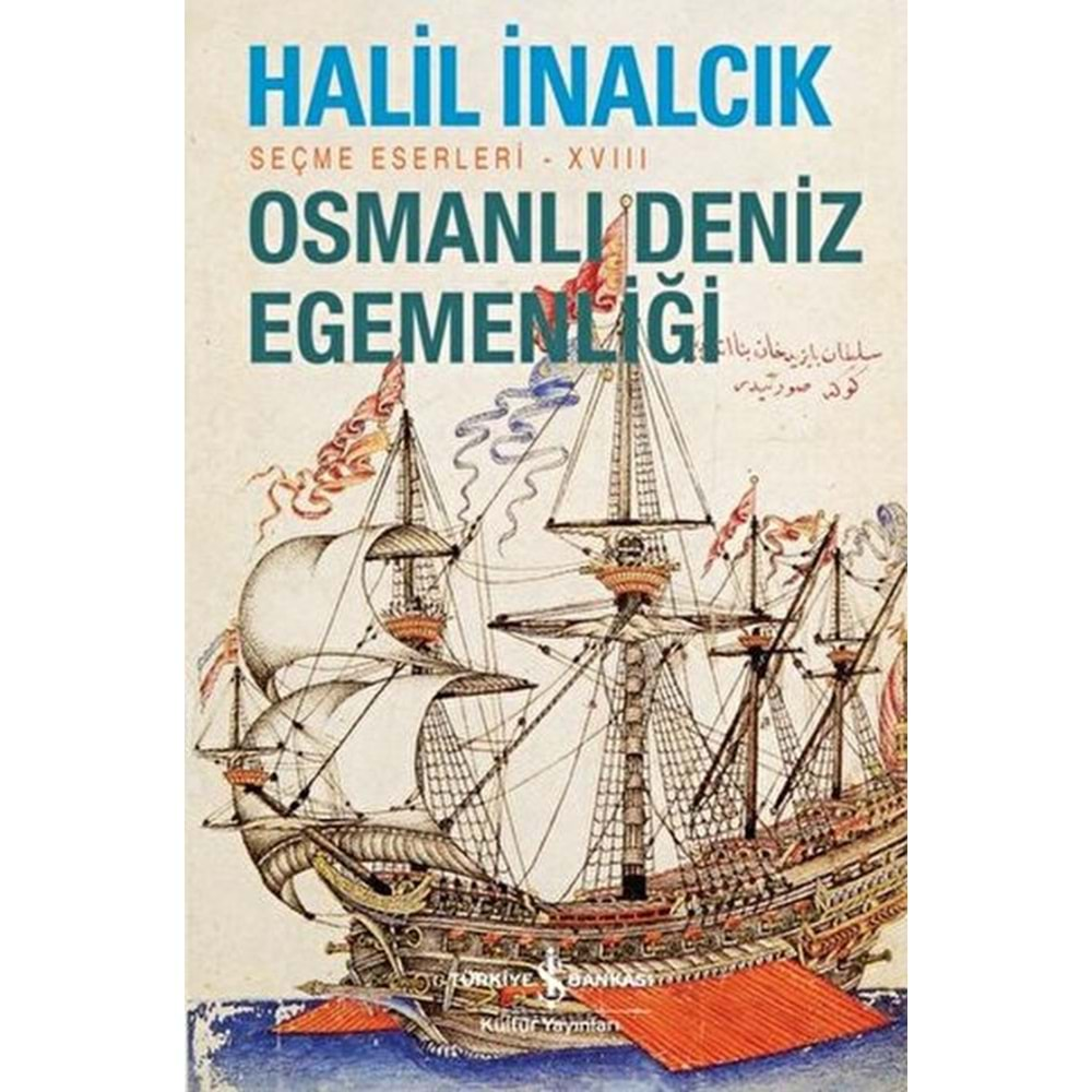 OSMANLI DENİZ EGEMENLİĞİ SEÇME ESERLERİ XVIII-HALİL İNALCIK-İŞ BANKASI