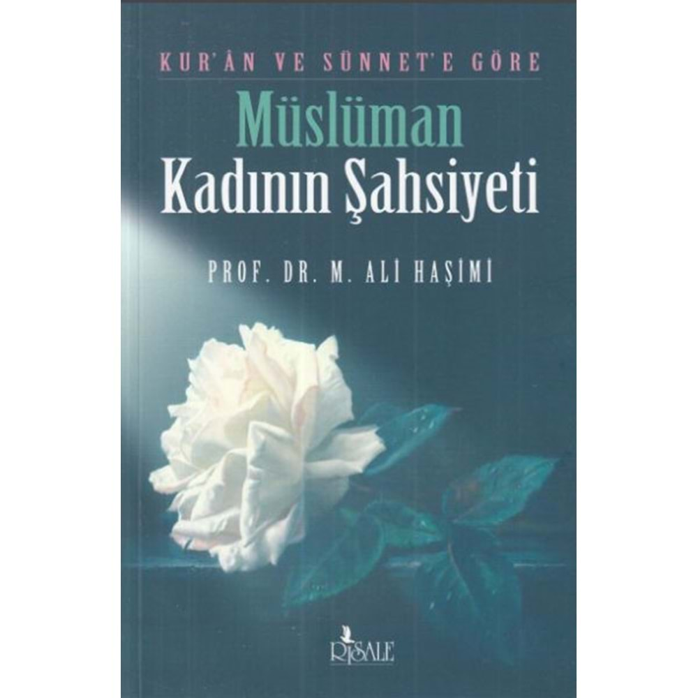 KURAN VE SÜNNETE GÖRE MÜSLÜMAN KADININ ŞAHSİYETİ-ALİ HAŞİMİ-RİSALE YAYINLARI