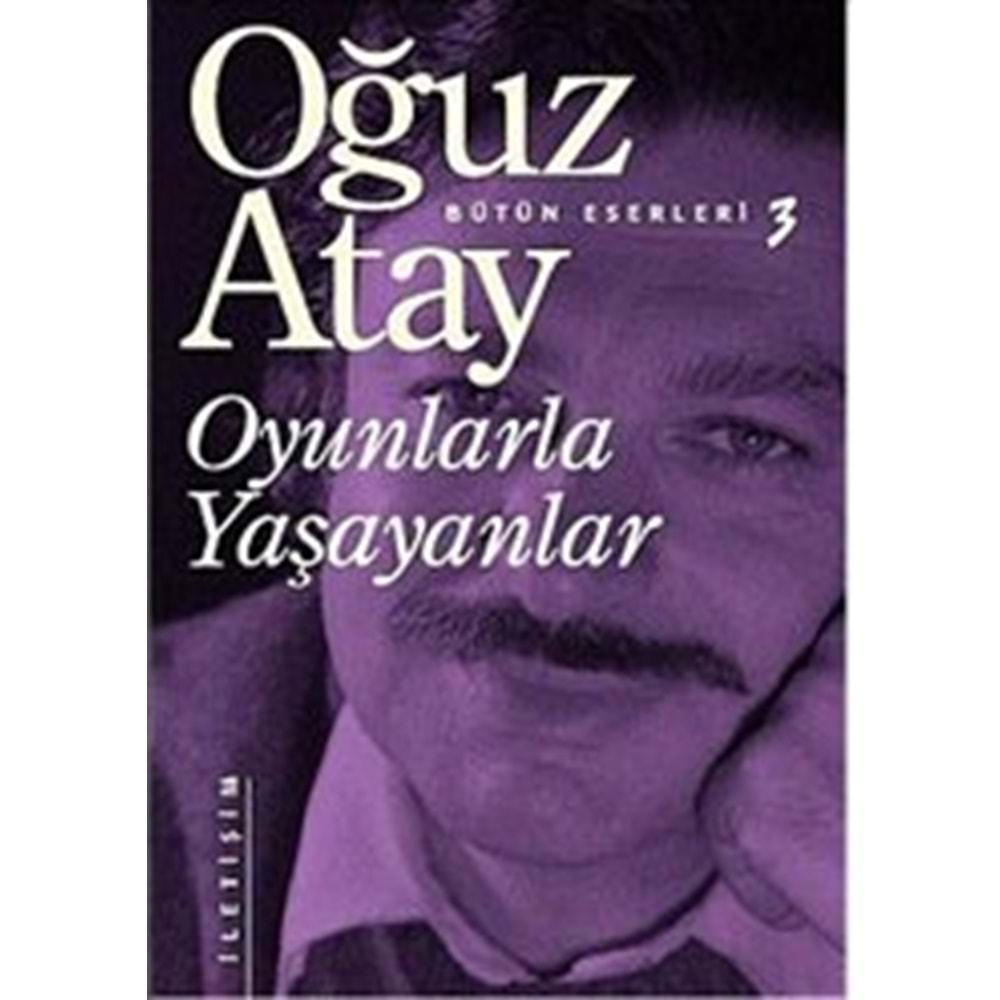 OYUNLARLA YAŞAYANLAR - OĞUZ ATAY - İLETİŞİM YAY.