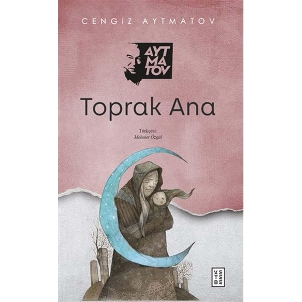 TOPRAK ANA-CENGİZ AYTMATOV-KETEBE YAYINLARI