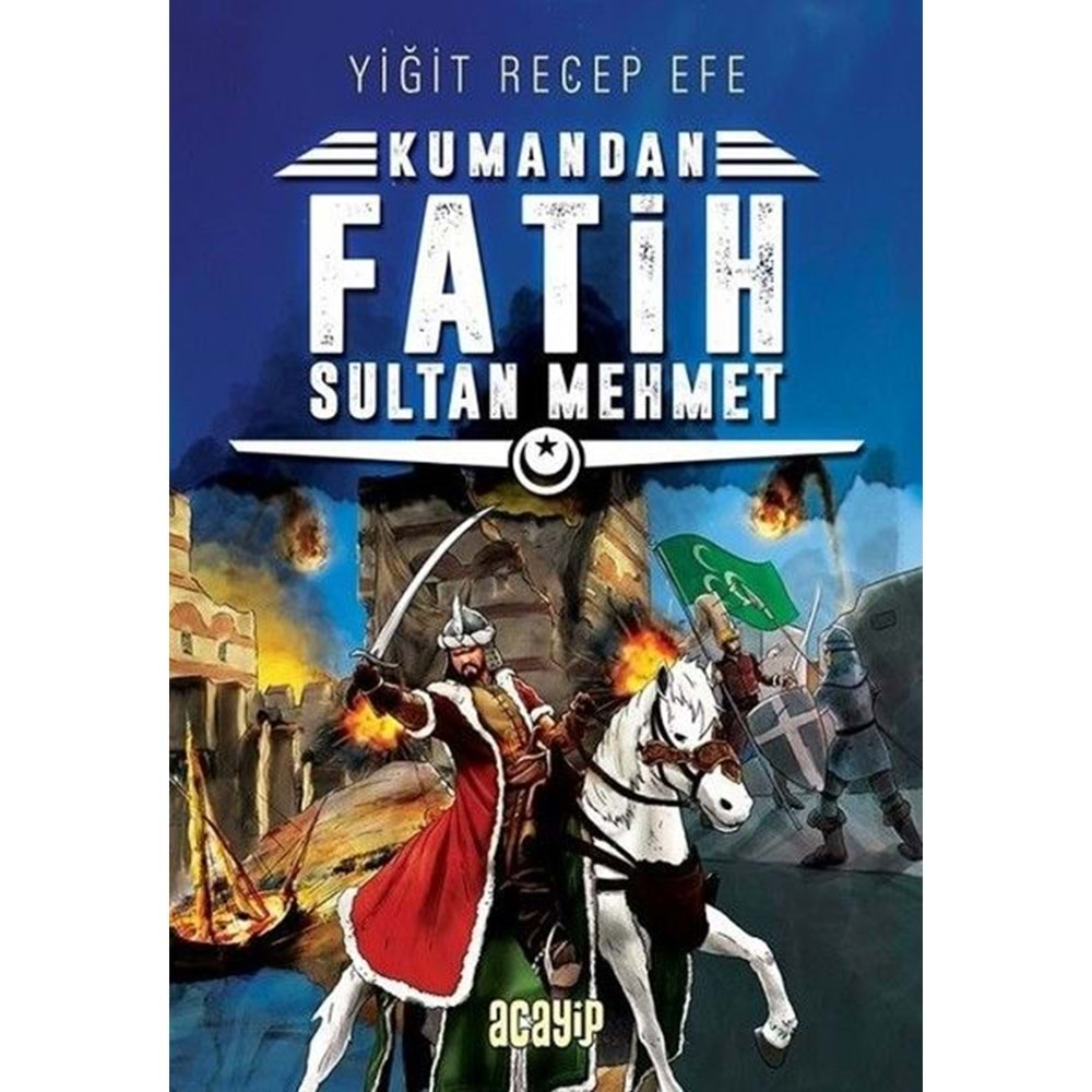 KUMANDAN FATİH SULTAN MEHMET-YİĞİT RECEP EFE-ACAYİP KİTAPLAR