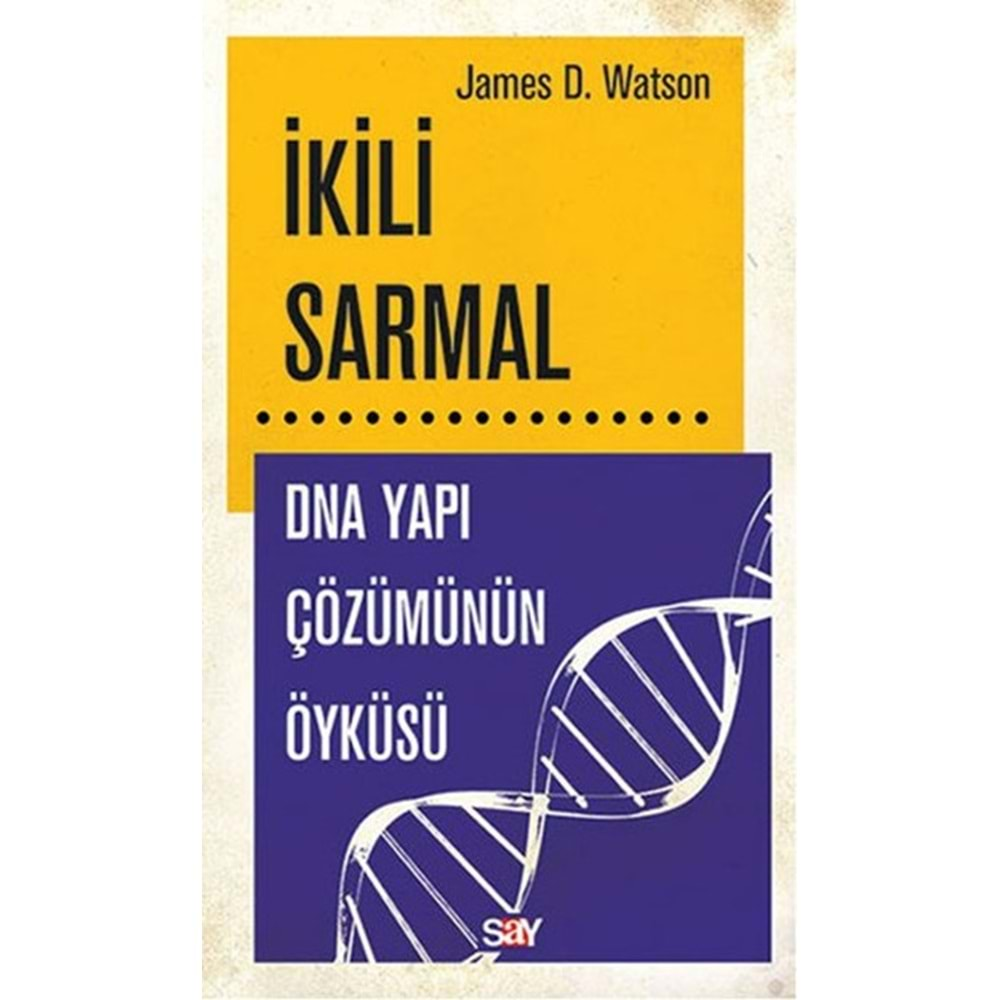 İKİLİ SARMAL DNA YAPI ÇÖZÜMÜNÜN ÖYKÜSÜ - JAMES D. WATSON - SAY