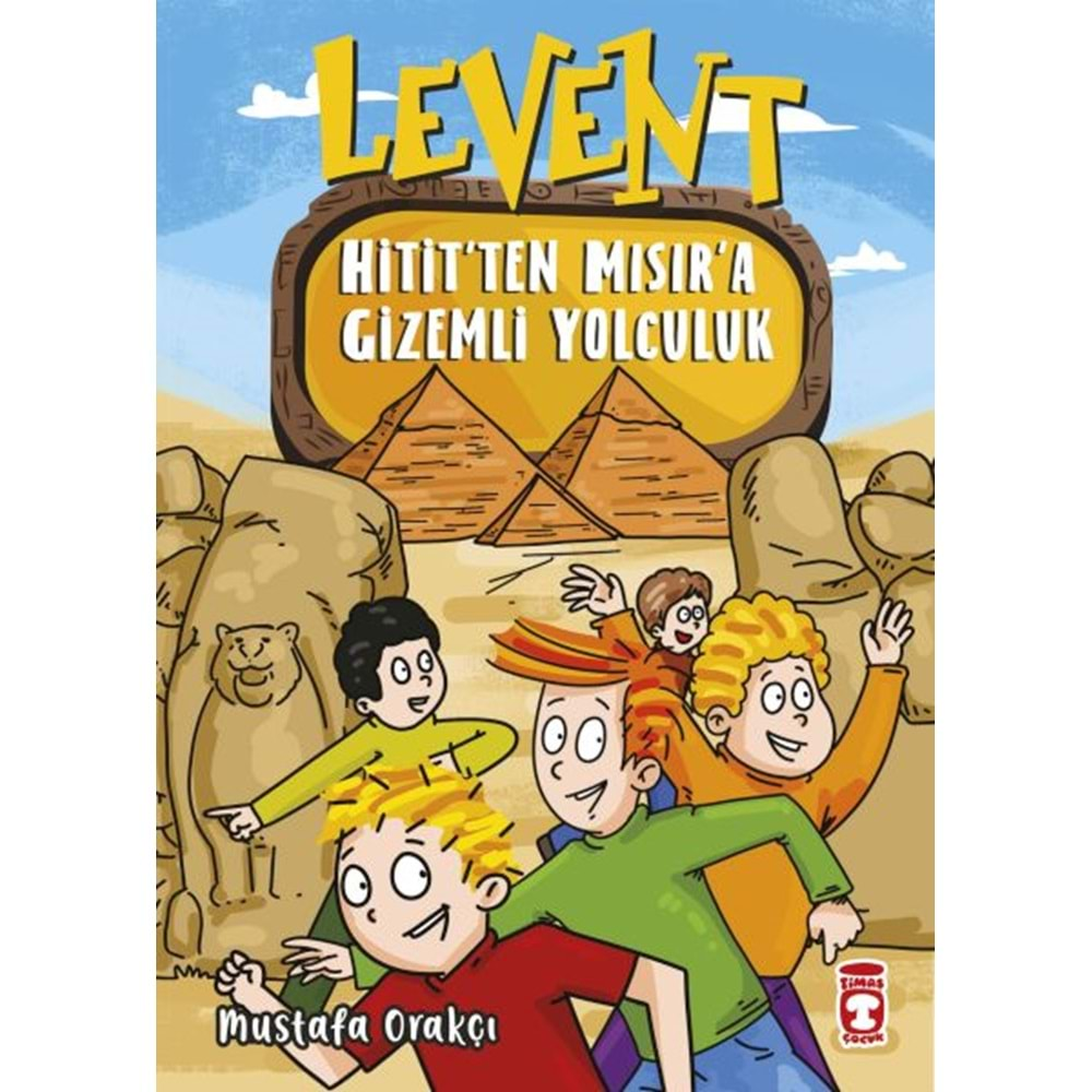 LEVENT HİTİT TEN MISIRA GİZEMLİ YOLCULUK-MUSTAFA ORAKÇI-TİMAŞ ÇOCUK