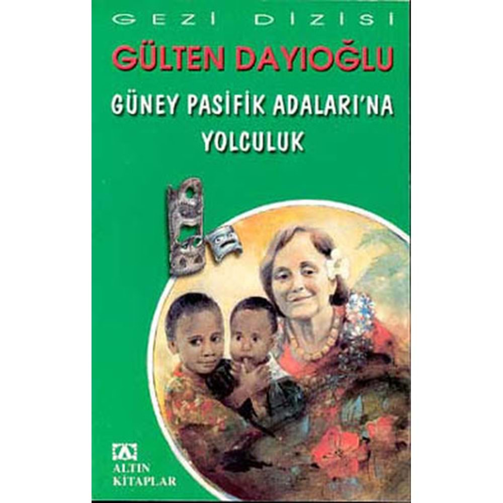 GÜNEY PASİFİK ADALARINA YOLCULUK-GÜLTEN DAYIOĞLU-ALTIN KİTAPLAR